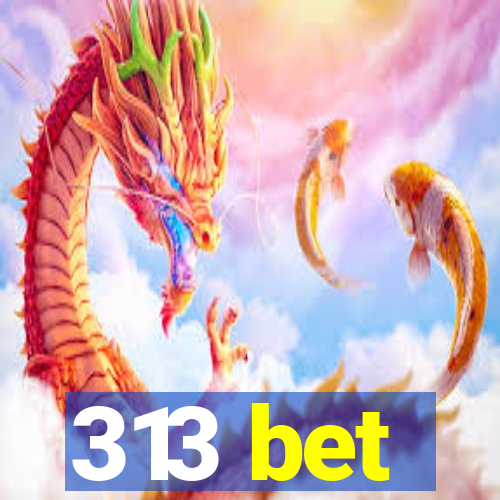 313 bet